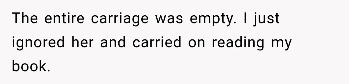 Woman Demands Exhausted Medical Assistant’s Seat on Nearly Empty Bus Because She Says She’s “Privileged” The entire carriage was empty. I just ignored her and carried on reading my book.