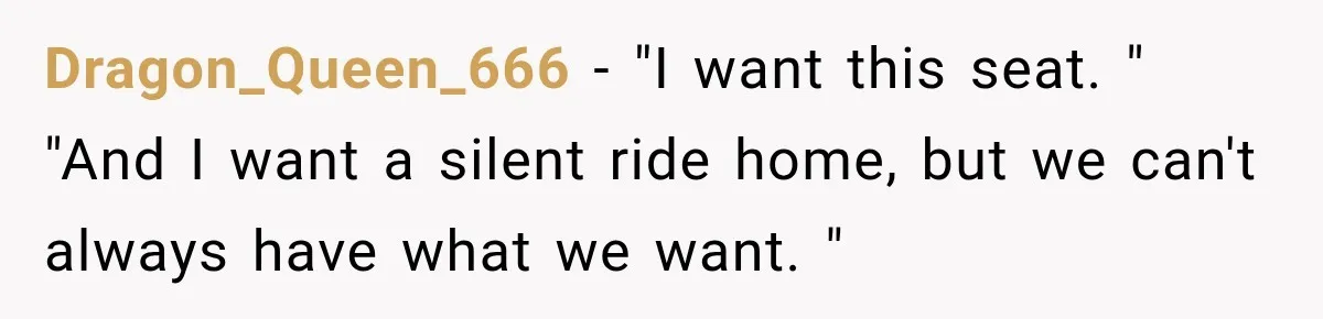 Woman Demands Exhausted Medical Assistant’s Seat on Nearly Empty Bus Because She Says She’s “Privileged” Dragon_Queen_666 − "I want this seat. " "And I want a silent ride home, but we can't always have what we want. "