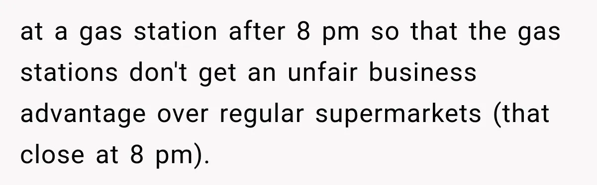 at a gas station after 8 pm so that the gas stations don't get an unfair business advantage over regular supermarkets (that close at 8 pm).