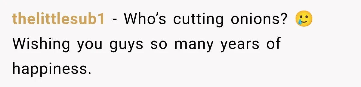 thelittlesub1 − Who’s cutting onions? 🥲 Wishing you guys so many years of happiness.