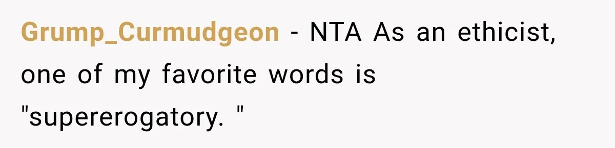 Grump_Curmudgeon − NTA As an ethicist, one of my favorite words is "supererogatory. "