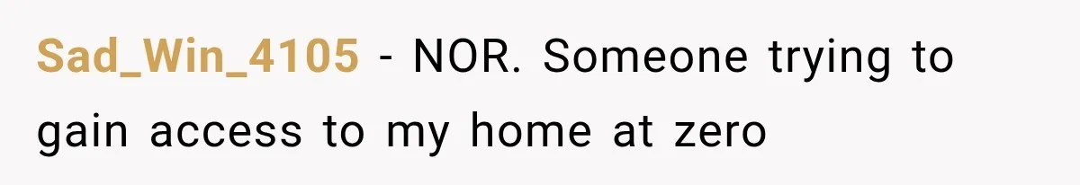 Sad_Win_4105 − NOR. Someone trying to gain access to my home at zero