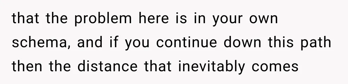 that the problem here is in your own schema, and if you continue down this path then the distance that inevitably comes