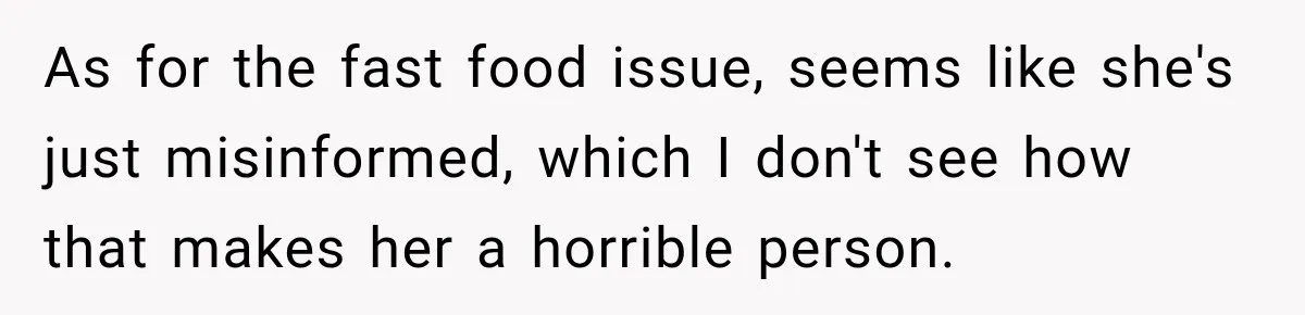 As for the fast food issue, seems like she's just misinformed, which I don't see how that makes her a horrible person.