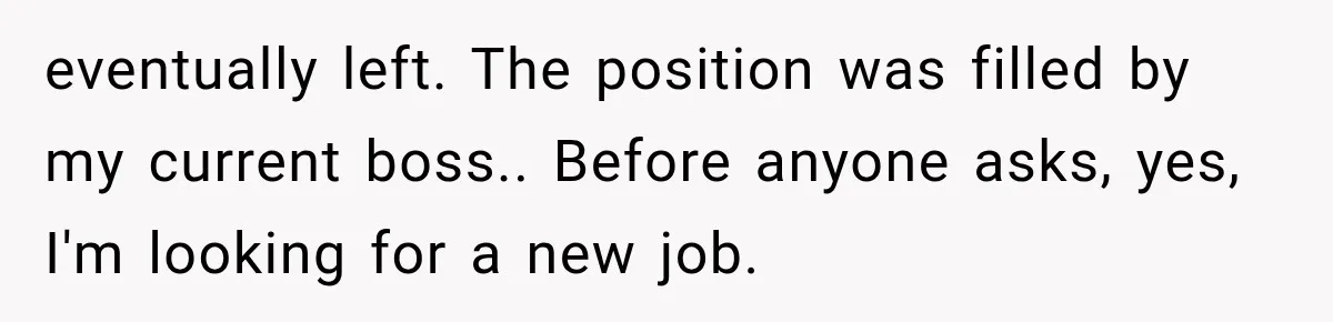 New Boss “Changes the Rules” and Denies Every PTO Request, Then Lets the Entire Team’s Vacation Days Expire eventually left. The position was filled by my current boss.. Before anyone asks, yes, I'm looking for a new job.