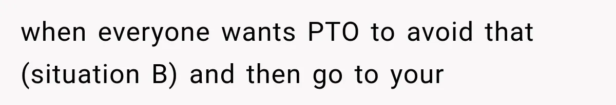 New Boss “Changes the Rules” and Denies Every PTO Request, Then Lets the Entire Team’s Vacation Days Expire when everyone wants PTO to avoid that (situation B) and then go to your