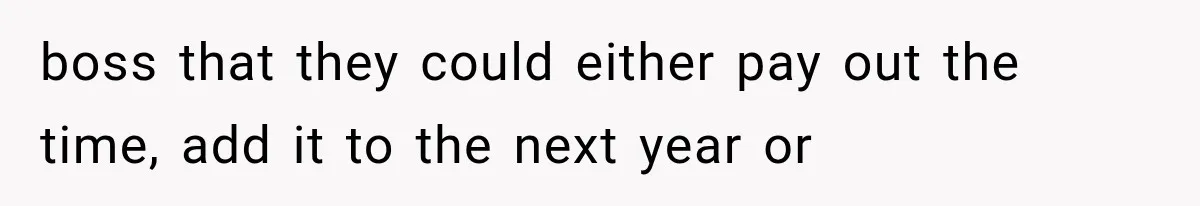 New Boss “Changes the Rules” and Denies Every PTO Request, Then Lets the Entire Team’s Vacation Days Expire boss that they could either pay out the time, add it to the next year or