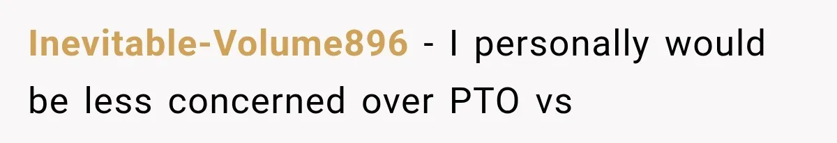 New Boss “Changes the Rules” and Denies Every PTO Request, Then Lets the Entire Team’s Vacation Days Expire Inevitable-Volume896 − I personally would be less concerned over PTO vs