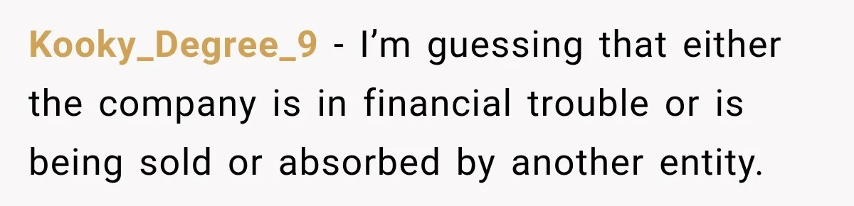New Boss “Changes the Rules” and Denies Every PTO Request, Then Lets the Entire Team’s Vacation Days Expire Kooky_Degree_9 − I’m guessing that either the company is in financial trouble or is being sold or absorbed by another entity.