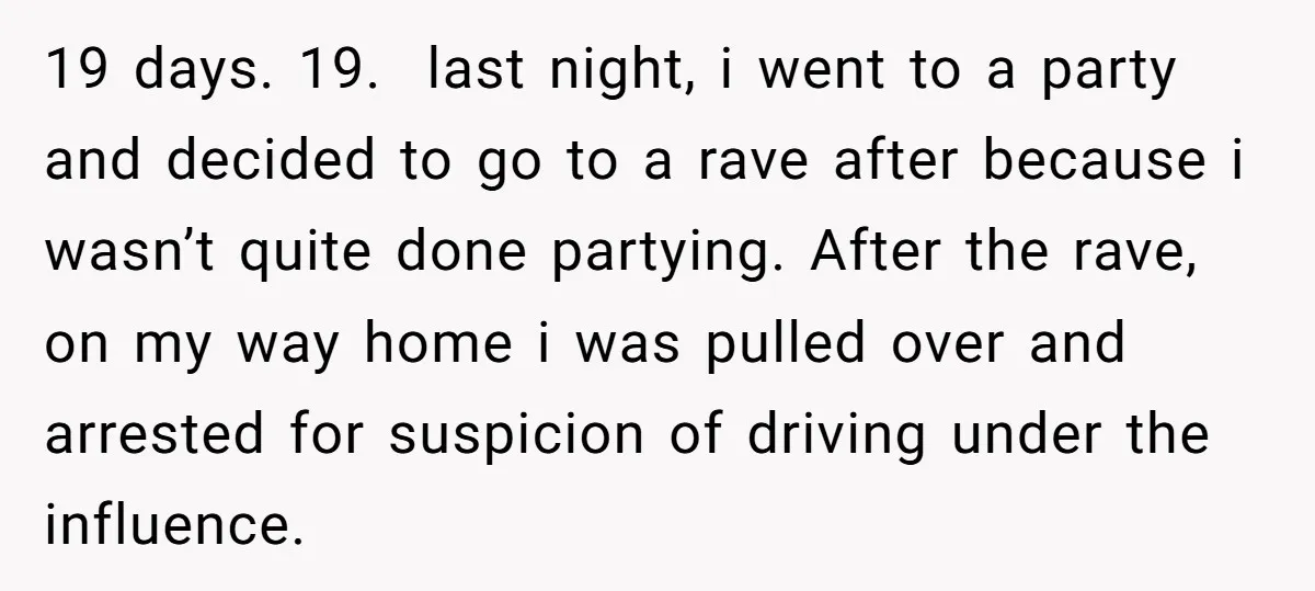 19 days. 19. last night, i went to a party and decided to go to a rave after because i wasn’t quite done partying. After the rave, on my way...