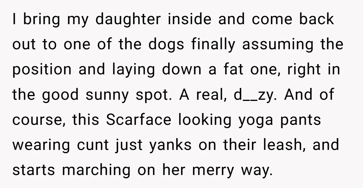 I bring my daughter inside and come back out to one of the dogs finally assuming the position and laying down a fat one, right in the good sunny spot....