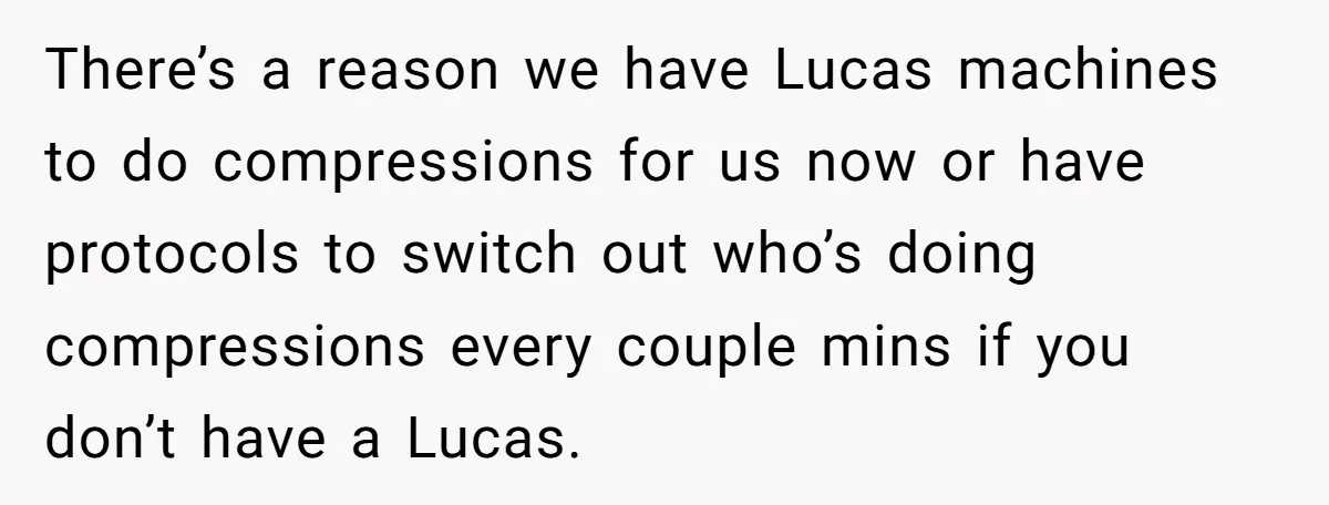 There’s a reason we have Lucas machines to do compressions for us now or have protocols to switch out who’s doing compressions every couple mins if you don’t have a...