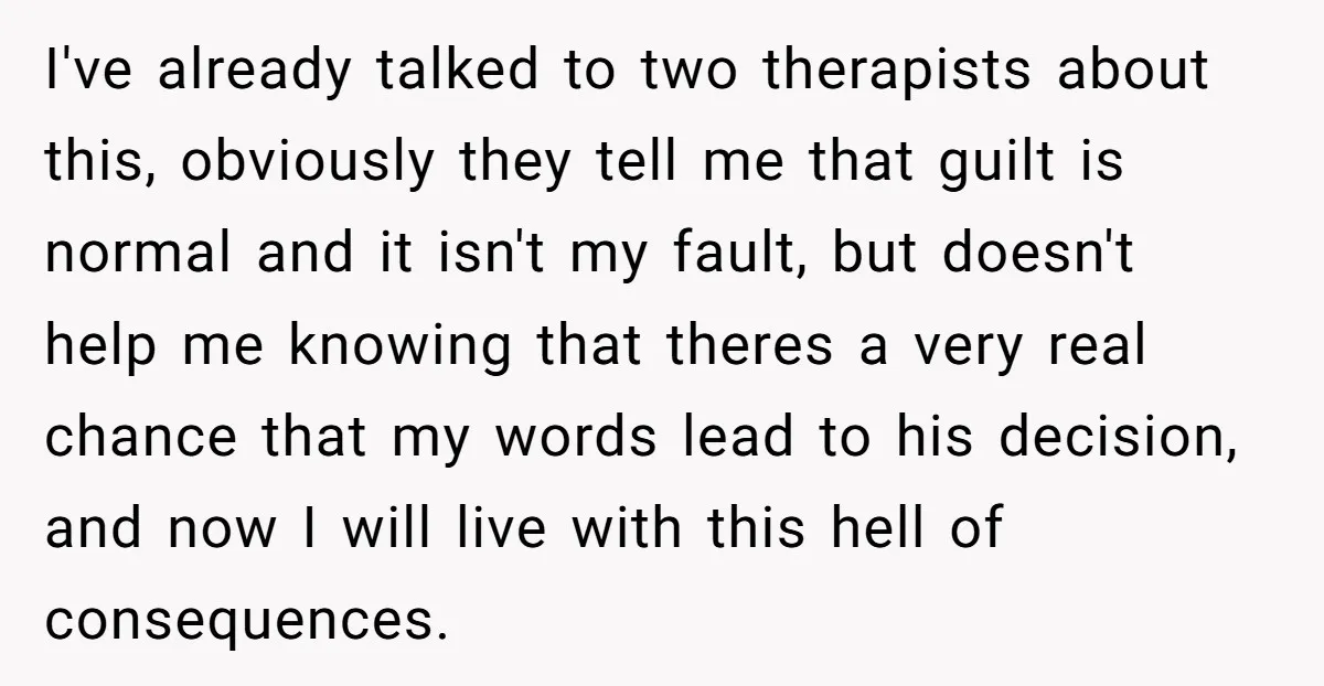 I've already talked to two therapists about this, obviously they tell me that guilt is normal and it isn't my fault, but doesn't help me knowing that theres a very...