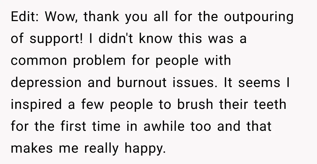 Edit: Wow, thank you all for the outpouring of support! I didn't know this was a common problem for people with depression and burnout issues. It seems I inspired a...