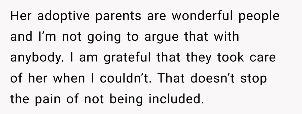 Her adoptive parents are wonderful people and I’m not going to argue that with anybody. I am grateful that they took care of her when I couldn’t. That doesn’t stop...