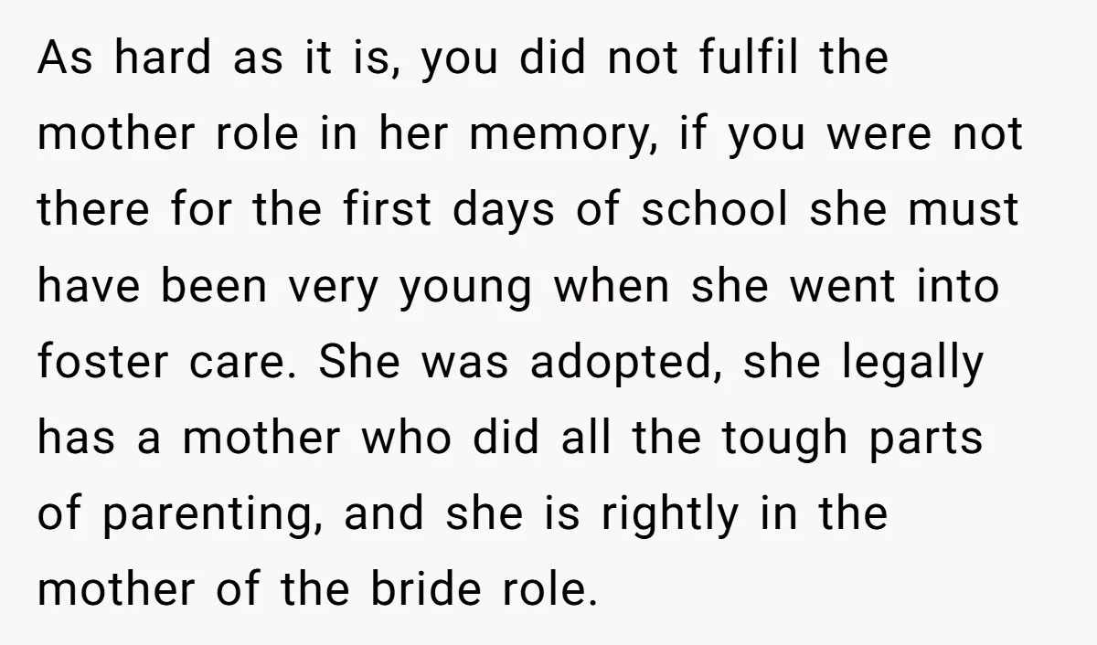 As hard as it is, you did not fulfil the mother role in her memory, if you were not there for the first days of school she must have been...