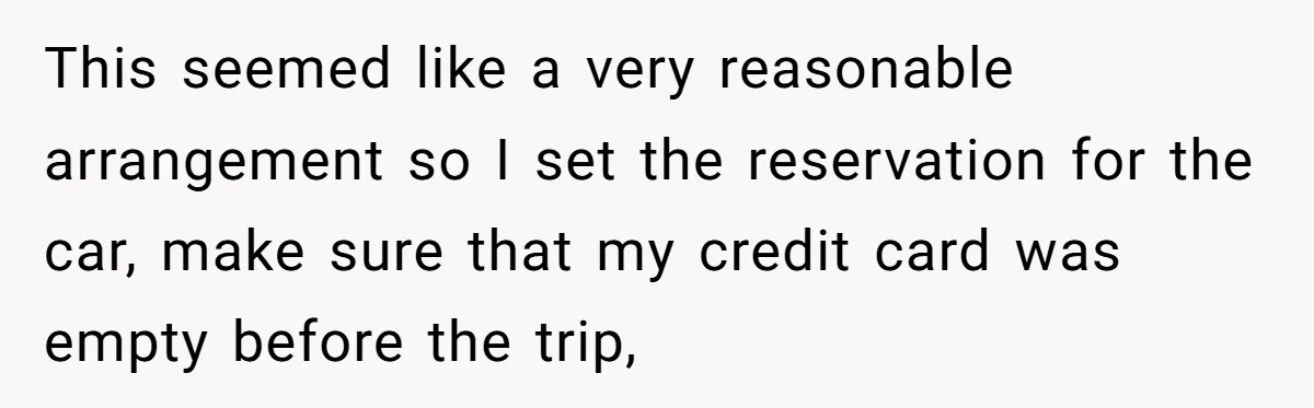 This seemed like a very reasonable arrangement so I set the reservation for the car, make sure that my credit card was empty before the trip,
