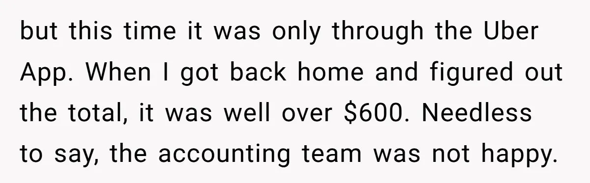 but this time it was only through the Uber App. When I got back home and figured out the total, it was well over $600. Needless to say, the accounting...