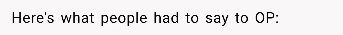 Here's what people had to say to OP: