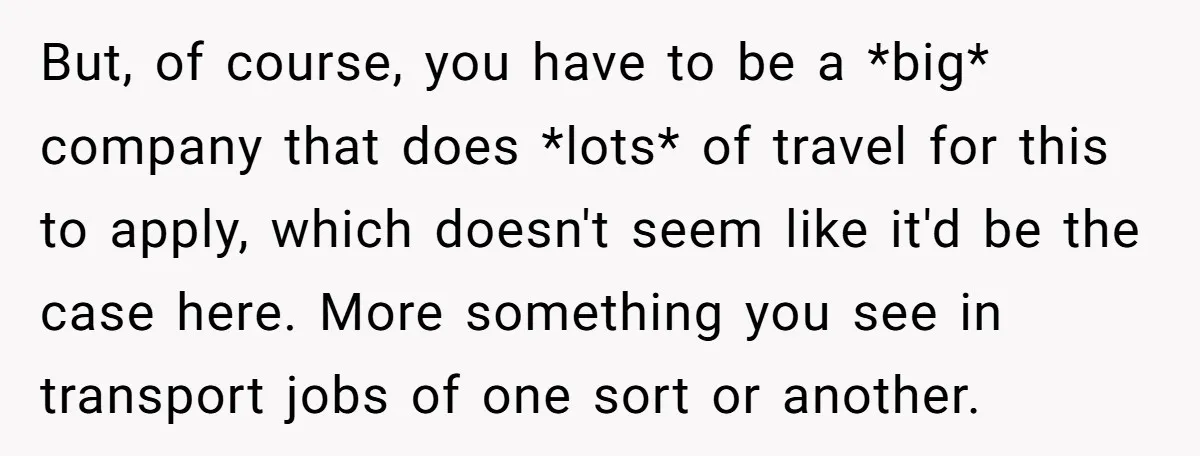 But, of course, you have to be a *big* company that does *lots* of travel for this to apply, which doesn't seem like it'd be the case here. More something...