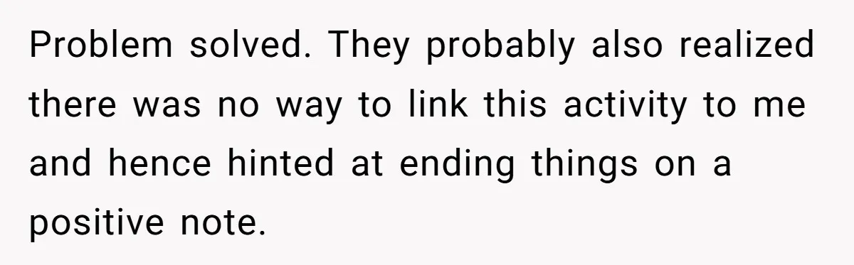 Problem solved. They probably also realized there was no way to link this activity to me and hence hinted at ending things on a positive note.