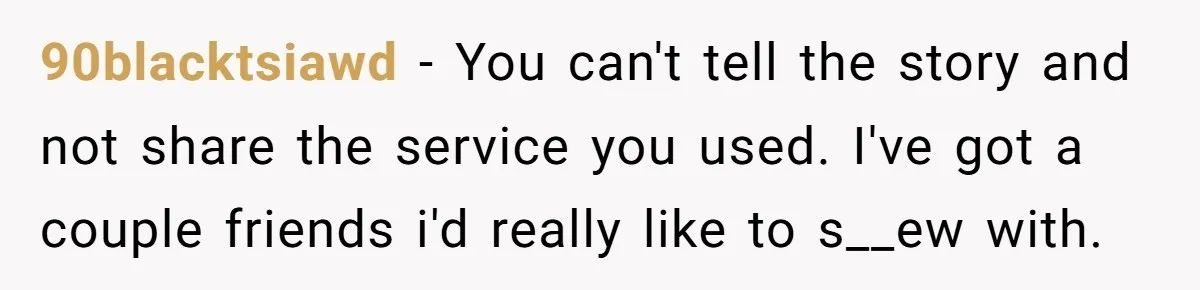 90blacktsiawd − You can't tell the story and not share the service you used. I've got a couple friends i'd really like to s__ew with.