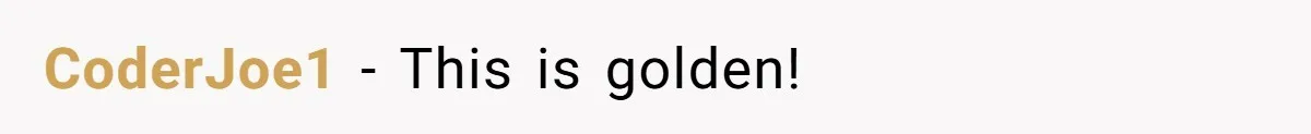 CoderJoe1 − This is golden!
