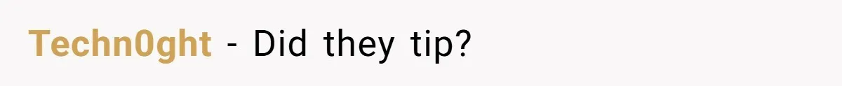 Techn0ght − Did they tip?