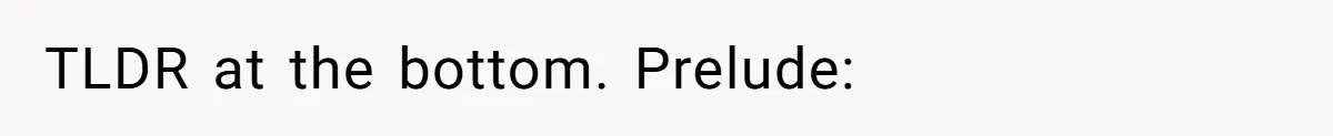 TLDR at the bottom. Prelude: