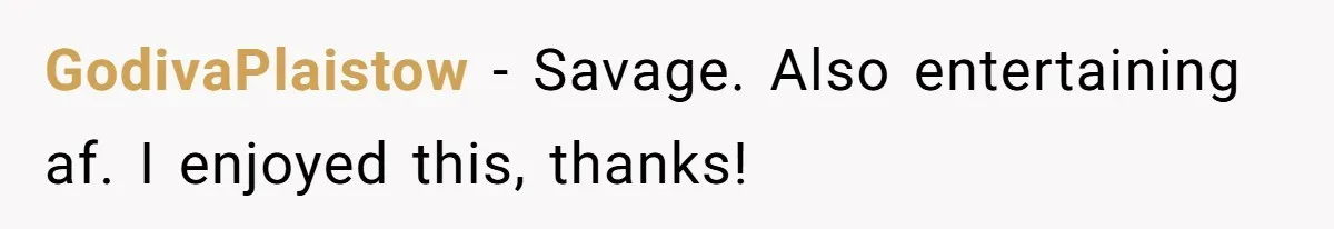 GodivaPlaistow − Savage. Also entertaining af. I enjoyed this, thanks!