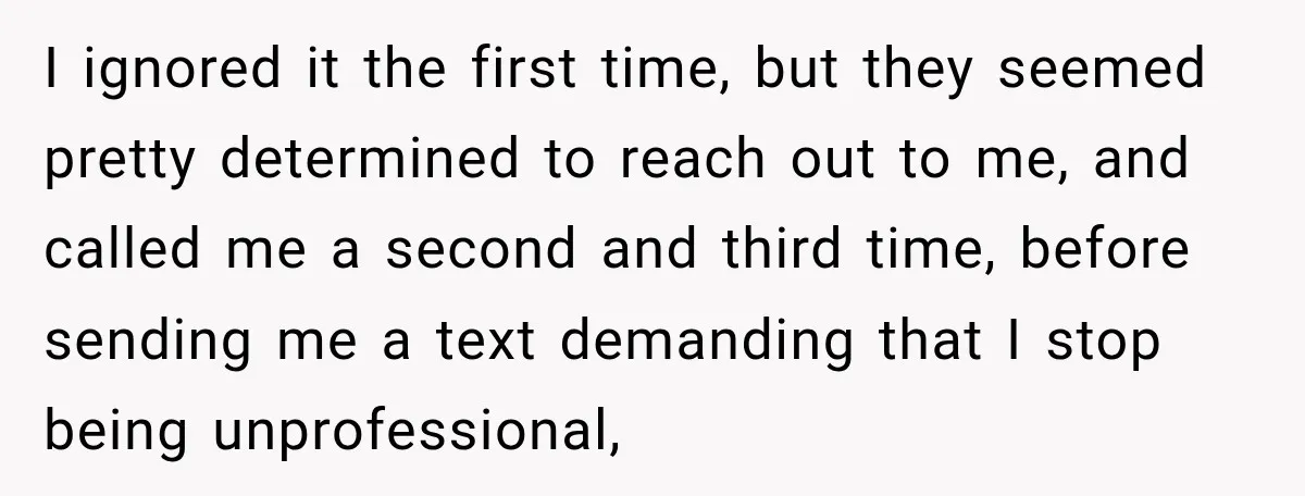 I ignored it the first time, but they seemed pretty determined to reach out to me, and called me a second and third time, before sending me a text demanding...