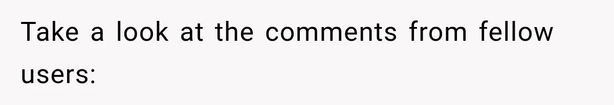 Take a look at the comments from fellow users: