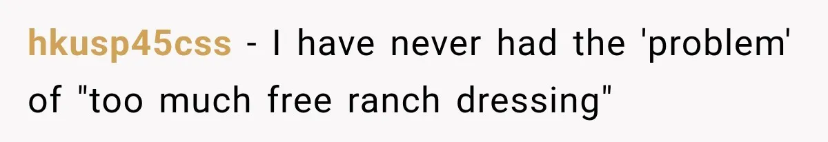 hkusp45css − I have never had the 'problem' of "too much free ranch dressing"