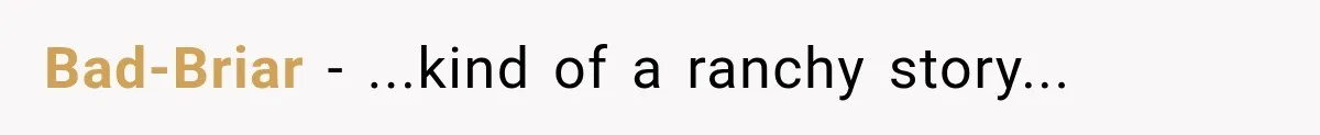 Bad-Briar − ...kind of a ranchy story...