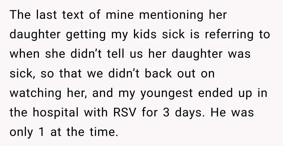 The last text of mine mentioning her daughter getting my kids sick is referring to when she didn’t tell us her daughter was sick, so that we didn’t back out...