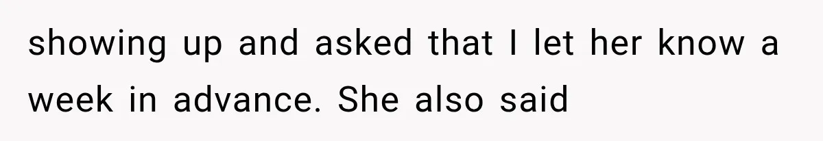 showing up and asked that I let her know a week in advance. She also said