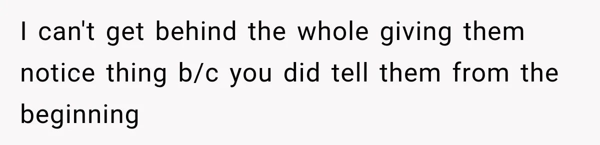 I can't get behind the whole giving them notice thing b/c you did tell them from the beginning