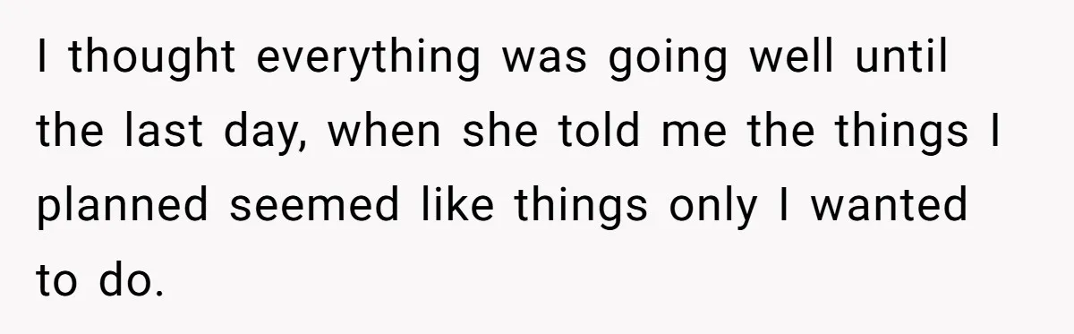 She Was Asked to Be Maid of Honor, Then Blamed for Everything on the Bachelorette Trip I thought everything was going well until the last day, when she told me the things I planned seemed like things only I wanted to do.