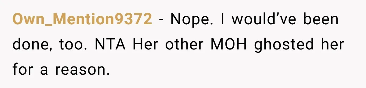 She Was Asked to Be Maid of Honor, Then Blamed for Everything on the Bachelorette Trip Own_Mention9372 − Nope. I would’ve been done, too. NTA Her other MOH ghosted her for a reason.