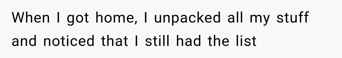 When I got home, I unpacked all my stuff and noticed that I still had the list