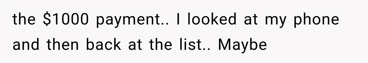 the $1000 payment.. I looked at my phone and then back at the list.. Maybe