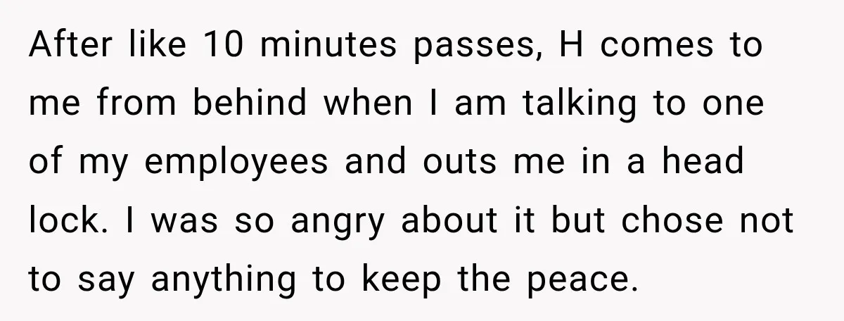 She Tried to Handle Her Difficult Coworker Through Supervisors, Then Went to HR After a Headlock After like 10 minutes passes, H comes to me from behind when I am talking to one of my employees and outs me in a head lock. I was so...