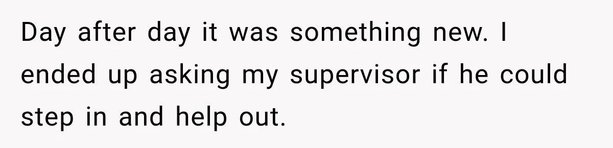 She Tried to Handle Her Difficult Coworker Through Supervisors, Then Went to HR After a Headlock Day after day it was something new. I ended up asking my supervisor if he could step in and help out.