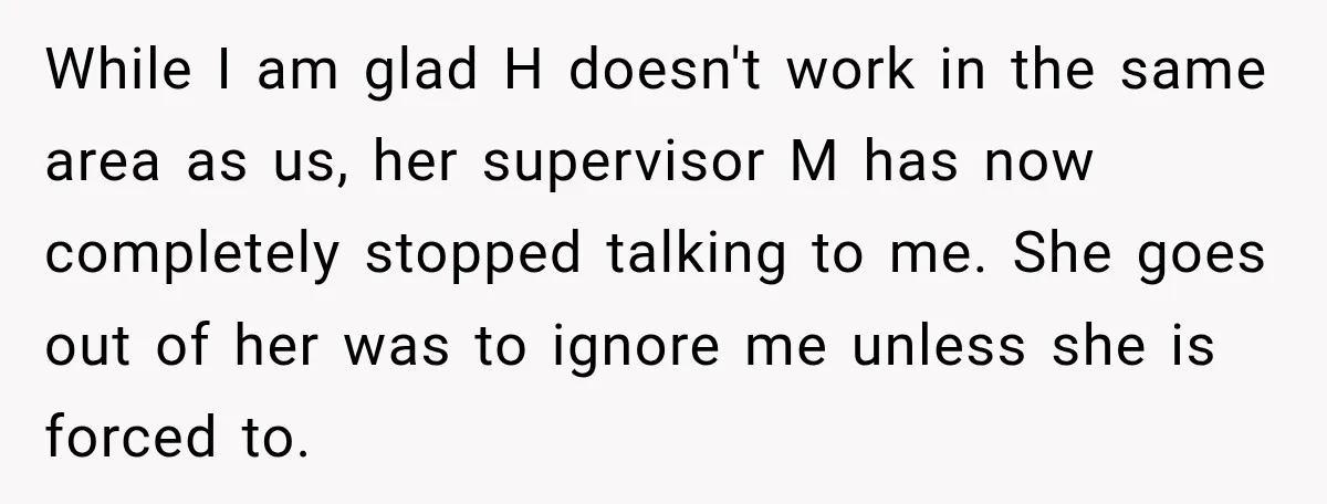 She Tried to Handle Her Difficult Coworker Through Supervisors, Then Went to HR After a Headlock While I am glad H doesn't work in the same area as us, her supervisor M has now completely stopped talking to me. She goes out of her was to...