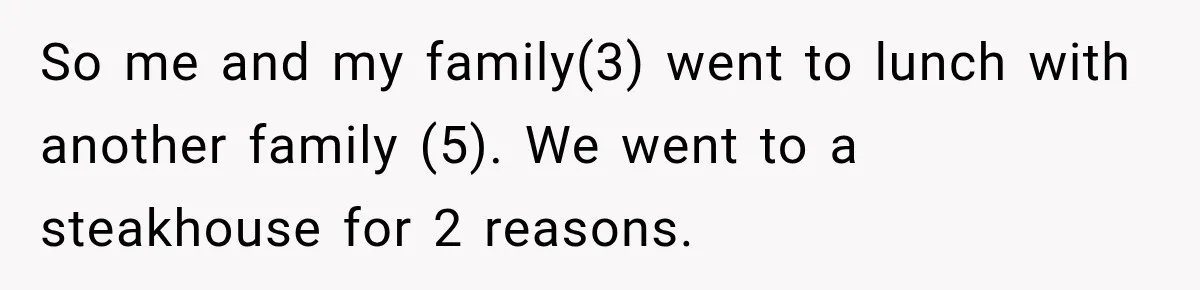 Waitress Screams Across Steakhouse and Snatches Mom’s Plate Seconds Before a Dangerous Allergy Mistake So me and my family(3) went to lunch with another family (5). We went to a steakhouse for 2 reasons.