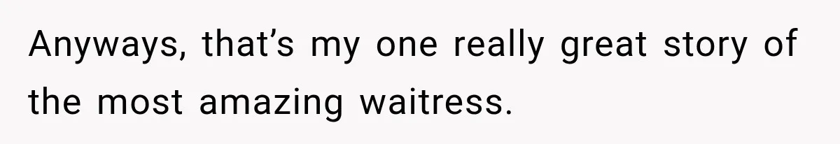 Waitress Screams Across Steakhouse and Snatches Mom’s Plate Seconds Before a Dangerous Allergy Mistake Anyways, that’s my one really great story of the most amazing waitress.