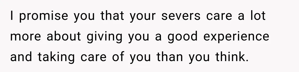 Waitress Screams Across Steakhouse and Snatches Mom’s Plate Seconds Before a Dangerous Allergy Mistake I promise you that your severs care a lot more about giving you a good experience and taking care of you than you think.
