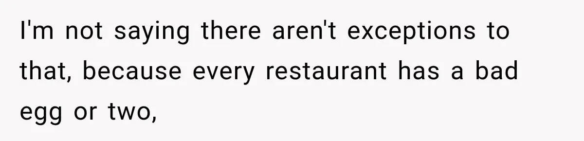 Waitress Screams Across Steakhouse and Snatches Mom’s Plate Seconds Before a Dangerous Allergy Mistake I'm not saying there aren't exceptions to that, because every restaurant has a bad egg or two,