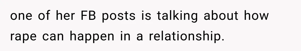 one of her FB posts is talking about how rape can happen in a relationship.