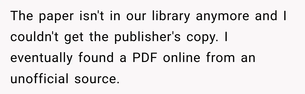 She Was Accused of Using AI on Her Thesis, So She Tested Her Professor’s Own Paper With the Same Detector The paper isn't in our library anymore and I couldn't get the publisher's copy. I eventually found a PDF online from an unofficial source.